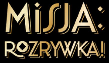 MISJA: ROZRYWKA!